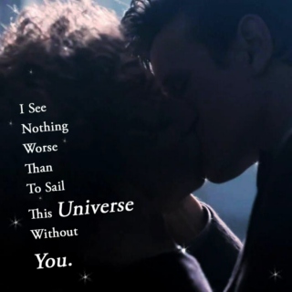 I See Nothing Worse Than To Sail This Universe Without You
