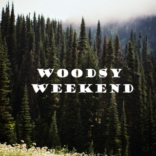 woodsy weekend.