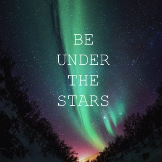 be under the stars