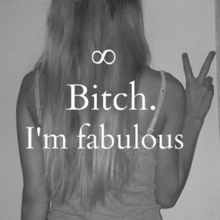 Bitch. I'm Fabulous
