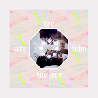 ≡ we are who we are 