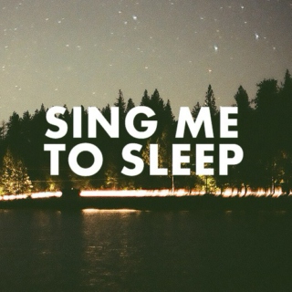 Sing Me To Sleep. 