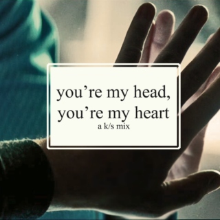 you're my head, you're my heart