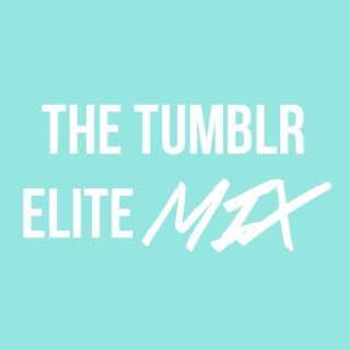 the tumblr elite mix