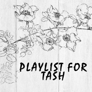 Playlist for Tash