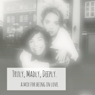 Truly, Madly, Deeply.
