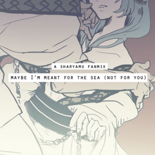 maybe i'm meant for the sea (not for you)