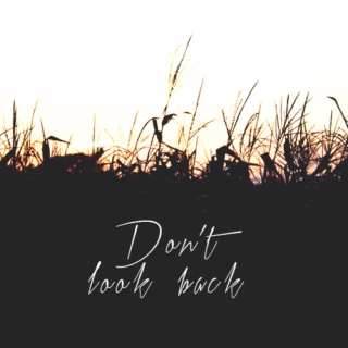 don't look back;