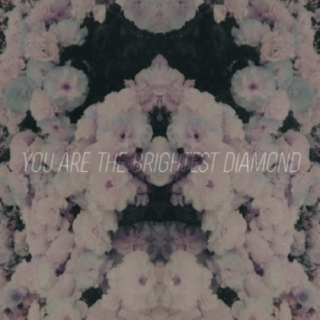 You are the brightest diamond