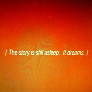 The story is still asleep. It dreams.