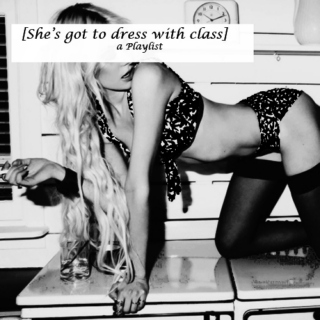 [She's got to dress with class]