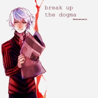 break up the dogma