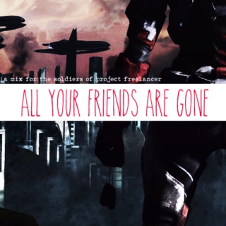 all your friends are gone