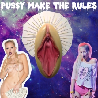 pu$$y make the rules