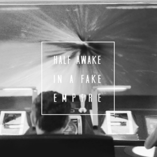 half awake in a fake empire