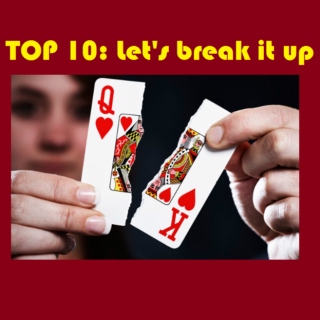 Top 10: Let's break it up