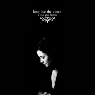 Long Live the Queen (A Lexie Grey Fanmix)