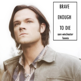  Brave Enough to Die