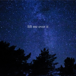 lift me over it