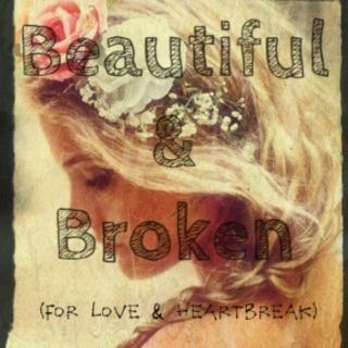Beautiful & Broken (For Love & Heartbreak)