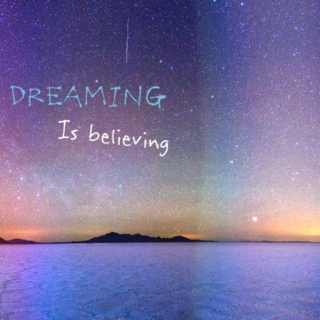Dreaming is believing ♡