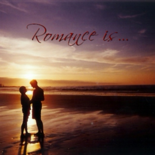 Romance is...