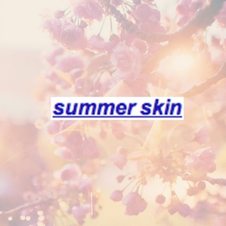 summer skin // part one: early afternoon tunes