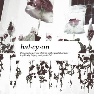 Halcyon days.