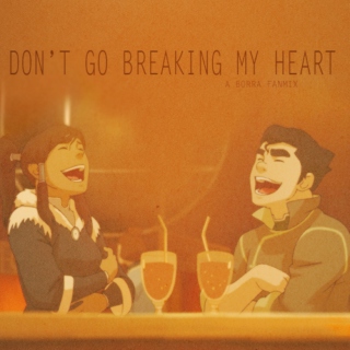 don't go breaking my heart