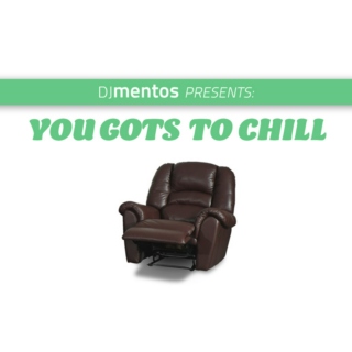 You Gots to Chill Volume 1