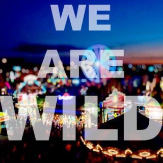 II. We Are Wild