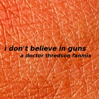 i don't believe in guns