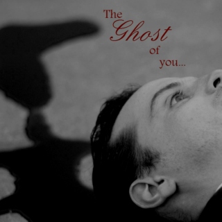 The [Ghost] of You...