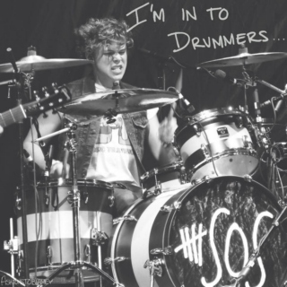 I'm into drummers..