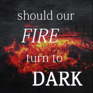 should our fire turn to dark