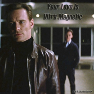 Your Love Is Ultra-Magnetic - an Erik/Charles fanmix
