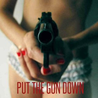 put the gun down