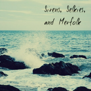 Sirens, Selkies, and Merfolk