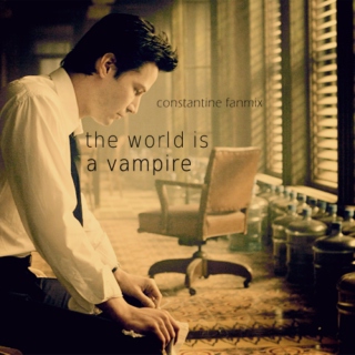 the world is a vampire|| constantine fanmix