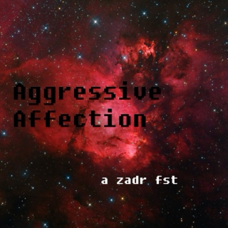 Aggressive Affection
