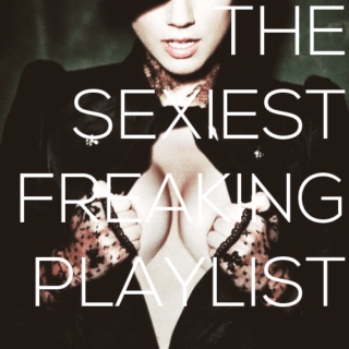 the sexiest freaking playlist