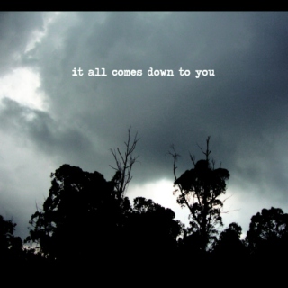 (it all comes down to you)