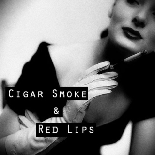 Cigar Smoke & Red Lips 