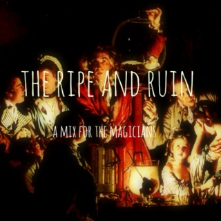 The Ripe and Ruin