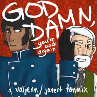 god damn, you're back again | a valjean/javert fanmix