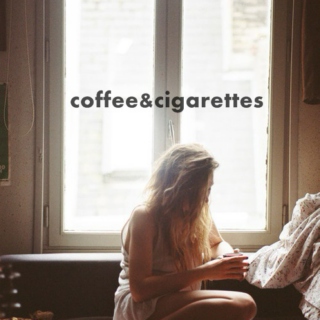 Coffee & cigarettes.