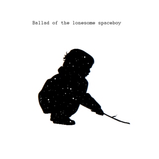 Ballad of the lonesome spaceboy
