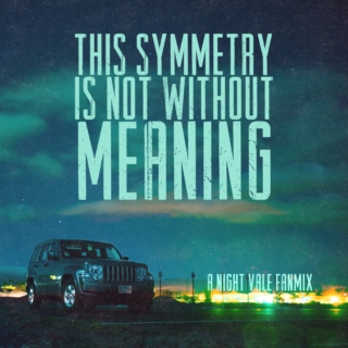 This Symmetry Is Not Without Meaning - a Night Vale Fanmix