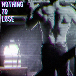 nothing to lose
