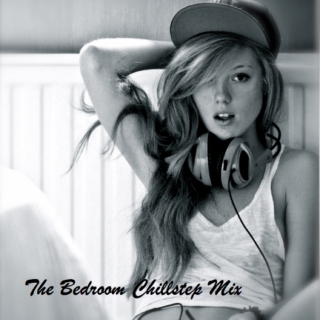 The Bedroom Chillstep Mix